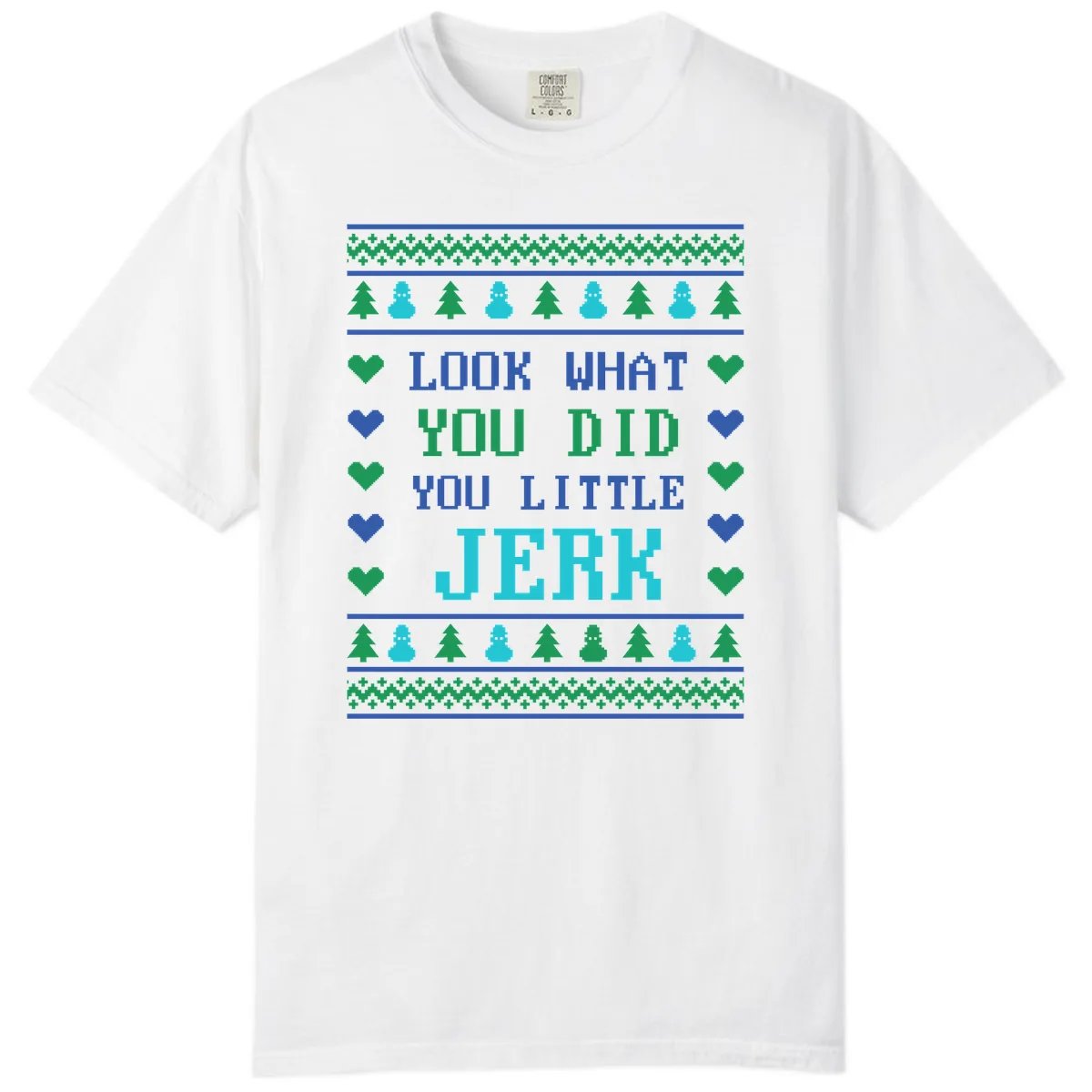 Look What You Did You Little Jerk Comfort Color in White